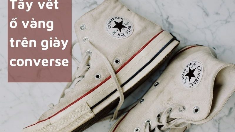[Mách bạn] 5 Cách tẩy vết ố vàng trên giày converse cực đơn giản